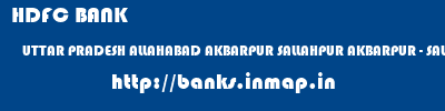 HDFC BANK  UTTAR PRADESH ALLAHABAD AKBARPUR SALLAHPUR AKBARPUR - SALLAHPUR  banks information 